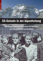 SS-Geiseln in der Alpenfestung. Die Verschleppung Prominenter KZ-Häftlinge von Deutschland nach Südtirol - Hans-Günter Richardi - copertina