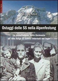 Ostaggi delle SS nella Alpenfestung. La deportazione dalla Germania all'Alto Adige di famosi interanti nei lager - Hans-Günter Richardi - copertina