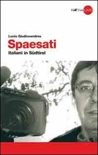 Spaesati. Italiani in Südtirol - Lucio Giudiceandrea - copertina