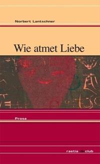 Wie atmet Liebe - Norbert Lantschner - copertina