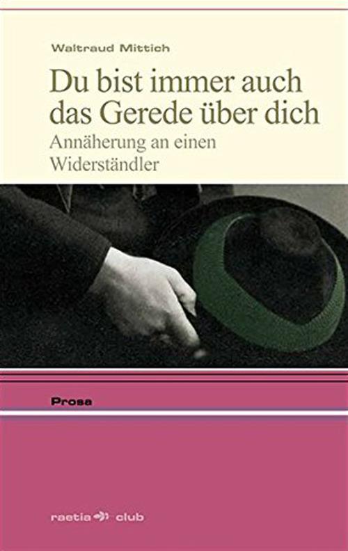 Du bist immer auch das Gerede über dich. Annäherung an einen Widerständler - Waltraud Mittich - copertina