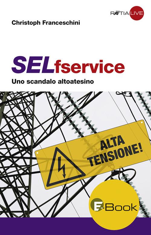 SELfservice. Uno scandalo altoatesino - Christoph Franceschini,Silvia Fabbi - ebook
