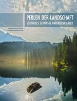 Perlen der Landschaft: Südtirols schönste Naturdenkmäler. Ediz. a colori