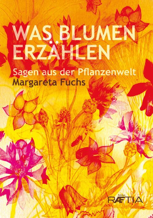 Was Blumen erzählen. Sagen aus der Pflanzenwelt - Margareta Fuchs - copertina