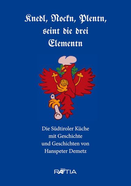 Knedl, Nockn, Plentn, seint die drei Elementn. Die Südtiroler Küche mit Geschichte und Geschichten - Hanspeter Demetz - copertina