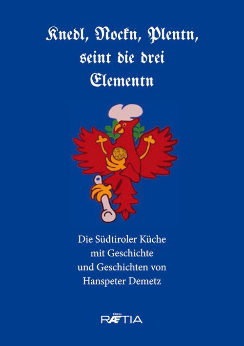 Knedl, Nockn, Plentn, seint die drei Elementn. Die Südtiroler Küche mit Geschichte und Geschichten - Hanspeter Demetz - copertina