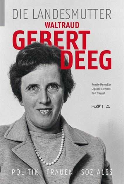 Waltraud Gebert Deeg. Die Landesmutter - Renate Mumelter,Siglinde Clementi,Karl Tragust - copertina