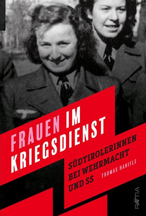 Frauen im kriegsdienst. Südtirolerinnen bei Wehrmacht und SS - Thomas Hanifle - copertina