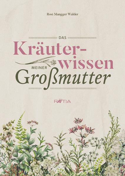 Das Kräuterwissen meiner Großmutter - Rosi Mangger Walder - copertina