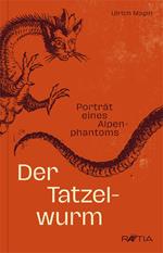 Der Tatzelwurm. Porträt eines Alpenphantoms