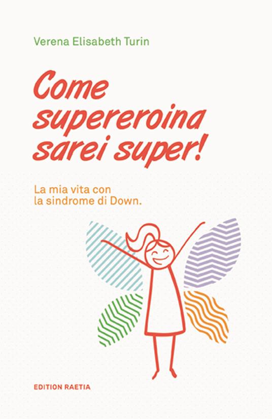 Come supereroina sarei super! La mia vita con la sindrome di Down - Verena Elisabeth Turin - copertina