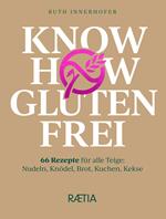 Know how glutenfrei. 66 Rezepte für alle Teige: Nudeln, Knödel, Brot, Kuchen, Kekse
