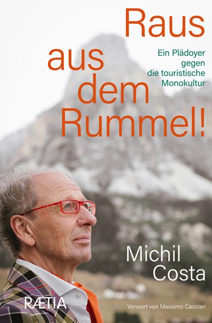Raus aus dem rummel! Ein plädoyer gegen die touristische monokultur - Michil Costa - copertina