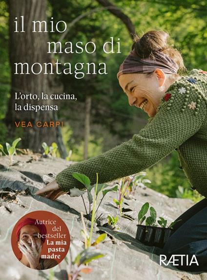 Il mio maso di montagna. L’orto, la cucina, la dispensa - Vea Carpi - copertina