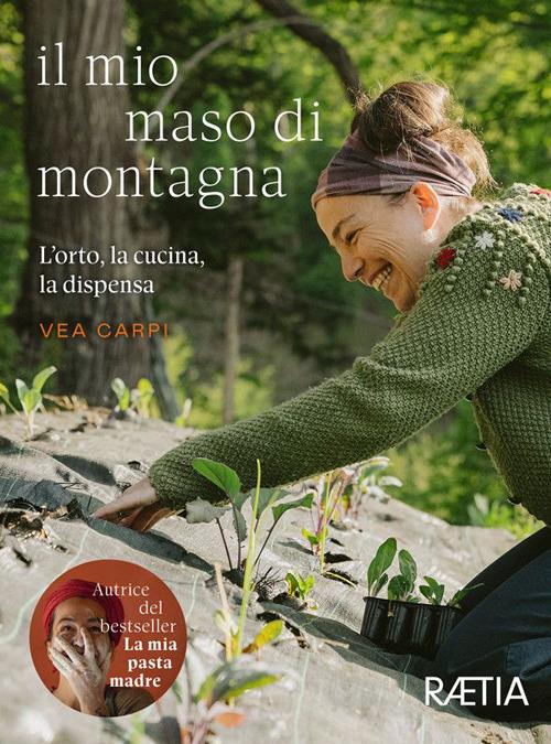 Il mio maso di montagna. L’orto, la cucina, la dispensa - Vea Carpi - copertina