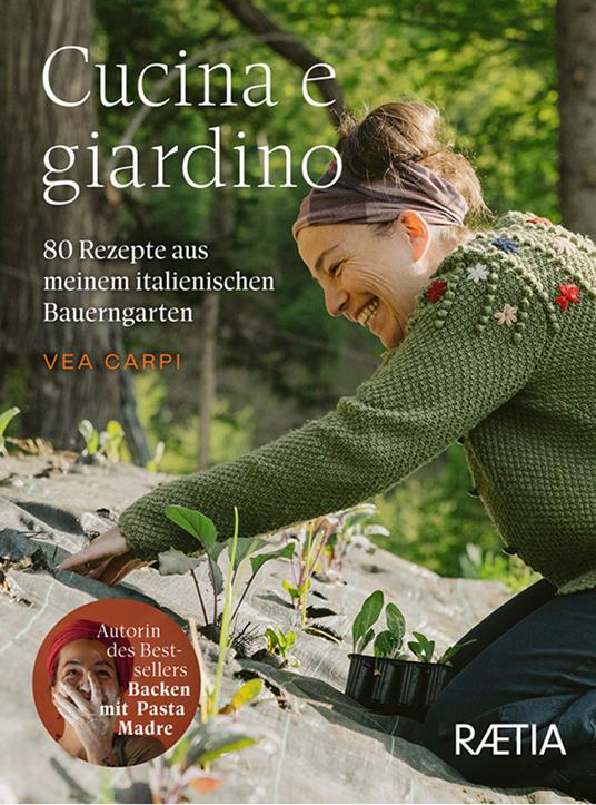 Cucina e giardino. 80 Rezepte aus meinem italienischen Bauerngarten - Vea Carpi - copertina