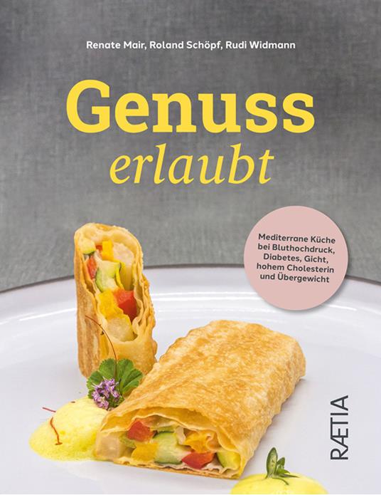 Genuss erlaubt. Mediterrane Küche bei Bluthochdruck, Diabetes, Gicht, hohem Cholesterin und Übergewicht - Renate Mair,Roland Schöpf,Rudi Widmann - copertina