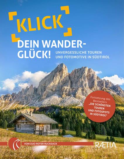 Klick dein Wanderglück. Unvergessliche Touren und Fotomotive in Südtirol - Judith Niederwanger,Alexander Pichler,Roter Rucksack - copertina