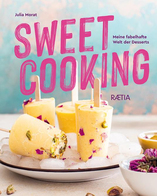 Sweet cooking. Meine fabelhafte Welt der Desserts - Julia Morat - copertina