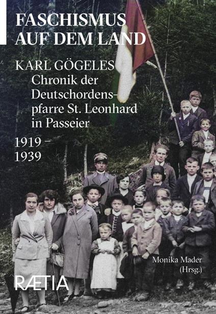 Faschismus auf dem Land. Karl Gögeles Chronik der Deutschordenspfarre St. Leonhard in Passeier 1919–1939 - Karl Gögele - copertina