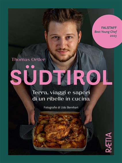 Südtirol. Terra, viaggi e sapori di un ribelle in cucina. Ediz. illustrata - Thomas Ortler - copertina