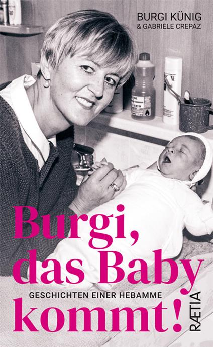 Burgi, das baby kommt! Geschichten einer Hebamme - Burgi Künig,Gabriele Crepaz - copertina