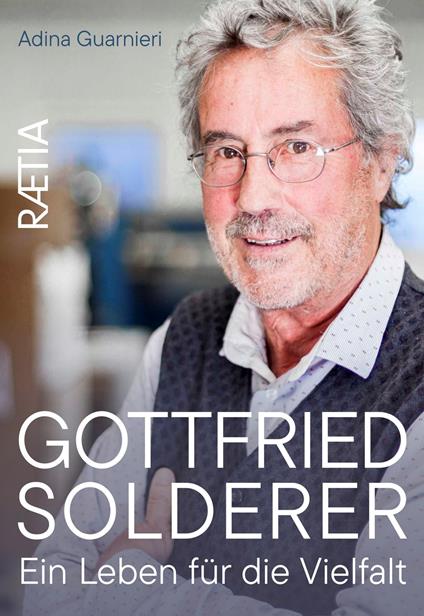 Gottfried Solderer. Ein Leben für die Vielfalt
