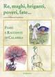 Libro Re, maghi, briganti, poveri, fate... Fiabe e racconti di Calabria 