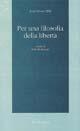 Libro Per una filosofia della libertà John Stuart Mill