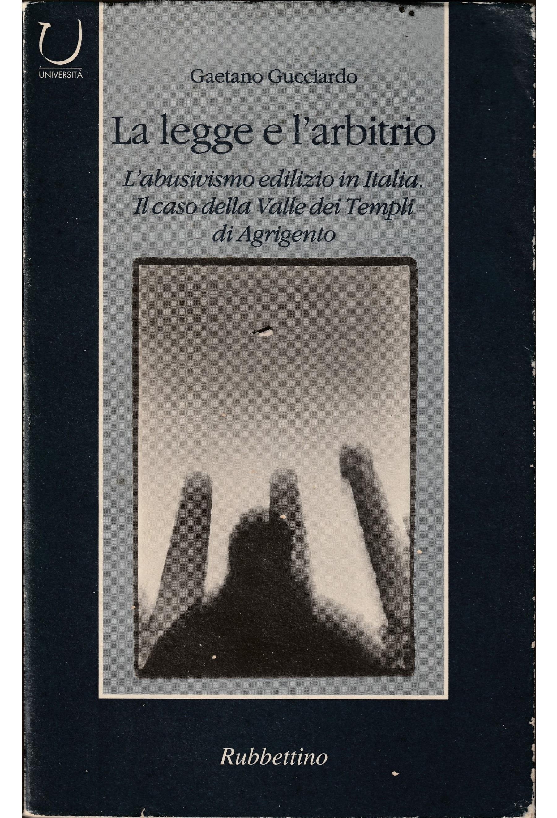 La legge e l'arbitrio. L'abusivismo edilizio in Italia. Il caso della Valle dei templi di Agrigento