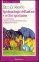 Epistemologia dell'azione e ordine spontaneo. Evoluzionismo ed individualismo metodologico in Herbert Spencer - Enzo Di Nuoscio - copertina