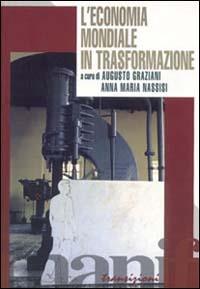 L' economia mondiale in trasformazione - Augusto Graziani,Anna M. Nassisi - copertina
