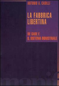 La fabbrica libertina. De Sade e il sistema industriale - Antonio Casilli - copertina