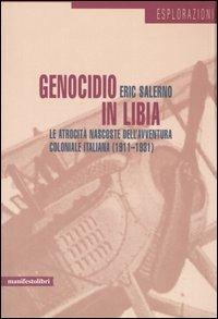 Genocidio in Libia. Le atrocità nascoste dell'avventura coloniale italiana (1911-1931) - Eric Salerno - copertina