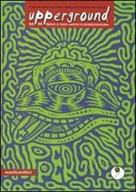 Upperground. Opere e testi contro il proibizionismo. Con DVD