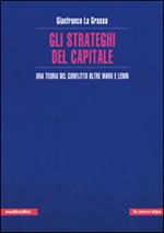 Gli strateghi del capitale. Una teoria del conflitto oltre Marx e Lenin