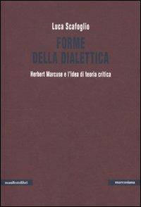 Forme della dialettica. Herbert Marcuse e l'idea di teoria critica - Luca Scafoglio - copertina