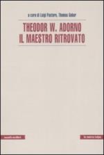 Theodor W. Adorno. Il maestro ritrovato