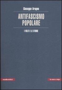 L' antifascismo popolare. I volti e le storie - Giuseppe Aragno - copertina
