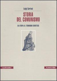 Storia del comunismo. Da utopia al Termidoro sovietico - Luigi Cortesi - copertina