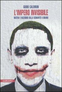 L'impero invisibile. Destra e razzismo dalla schiavitù a Obama - Guido Caldiron - copertina