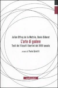 L' arte di godere. Testi di filosofi libertini del XVIII secolo - Julien O. de La Mettrie,Denis Diderot - copertina