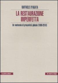 La restaurazione imperfetta. Un ventennio di precarietà globale (1990-2010) - Raffaele D'Agata - copertina