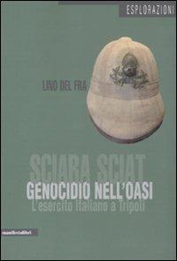 Sciara Sciat. Genocidio nell'oasi. L'esercito italiano a Tripoli - Lino Del Fra - copertina
