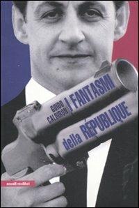 I fantasmi della République. La Francia al tempo di Sarkozy - Guido Caldiron - copertina