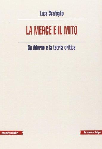 La merce e il mito. Su Adorno e la teoria critica