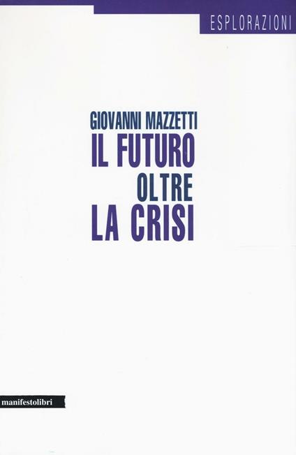 Il futuro oltre la crisi - Giovanni Mazzetti - copertina