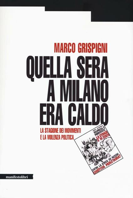 Quella sera a Milano era caldo. La stagione dei movimenti e la violenza politica - Marco Grispigni - copertina