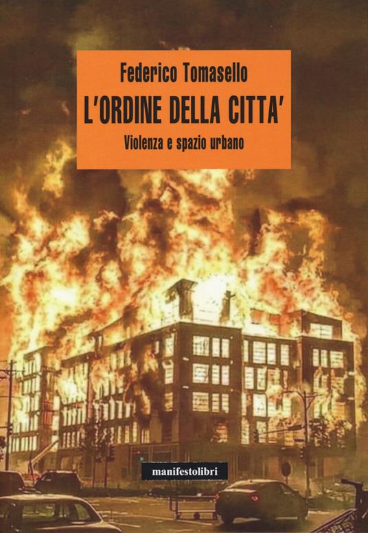 L' ordine della città. Violenza e spazio urbano - Federico Tomasello - copertina