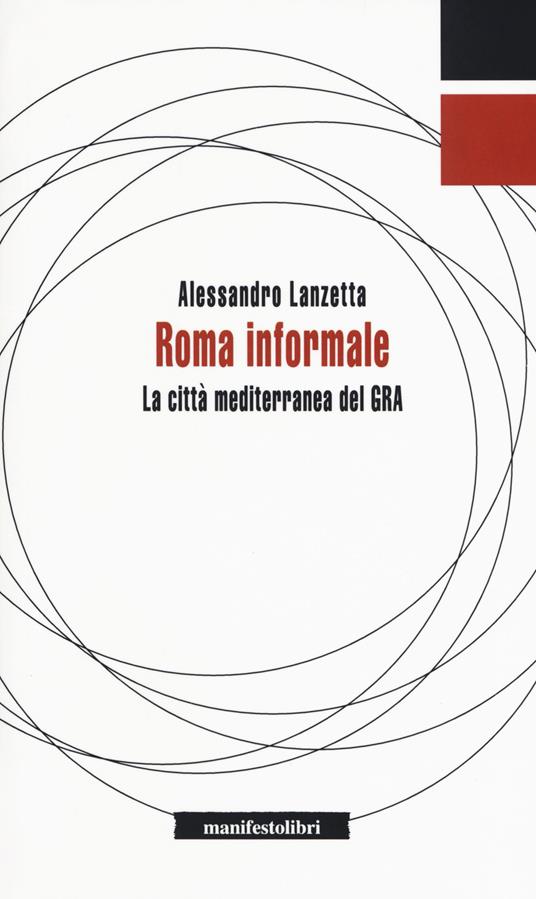 Roma informale. La città mediterranea del GRA - Alessandro Lanzetta - copertina